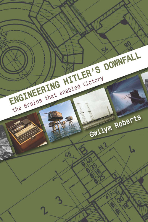 Engineering Hitler's Downfall (The Brains that Enabled Victory) by Gwilym Gwilym, Roberts, 9781849953863