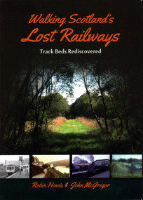 Walking Scotland's Lost Railways (Track Beds Rediscovered) by Robin Howie, John McGregor, 9781849954037