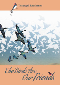 The Birds are our Friends by Yessengali Raushanov, 9781849954556