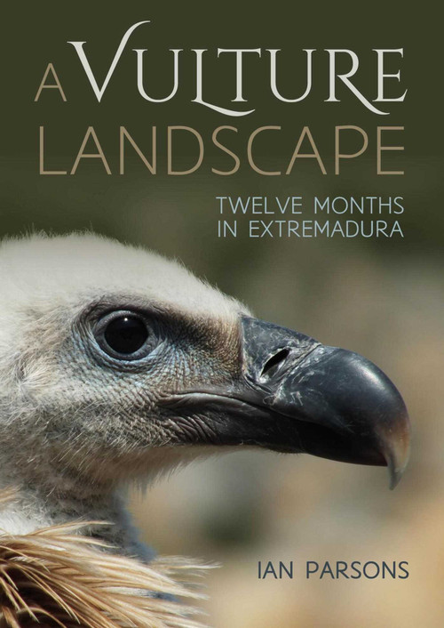 A Vulture Landscape (Twelve months in Extremadura) by Ian Parsons, 9781849954570