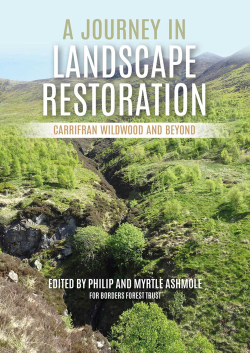 A Journey in Landscape Restoration (Carrifran Wildwood and Beyond) by Philip Ashmole, Myrtle Ashmole, 9781849954723