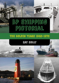 BP Shipping Pictorial (The Golden Years 1945-1975) by Ray Solly, 9781849954747