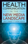 Health Communication in the New Media Landscape by Jerry C. Parker, Esther Thorson, 9780826101228