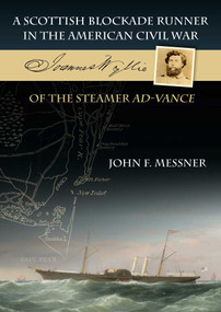 A Scottish Blockade Runner in the American Civil War (Joannes Wyllie of the Steamer Ad-Vance) by John F Messner, 9781849954822