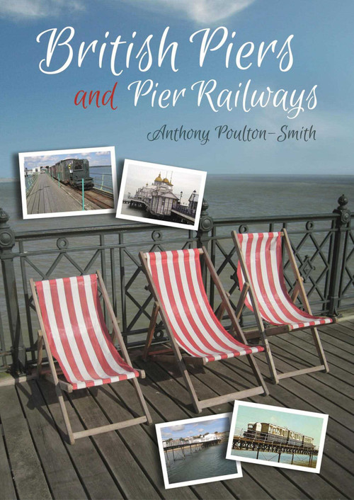 British Piers and Pier Railways by Anthony Poulton-Smith, 9781849954846