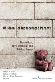 Children of Incarcerated Parents (Theoretical Developmental and Clinical Issues) by Yvette R. Harris, James A. Graham, Gloria Jean Carpenter, 9780826105134