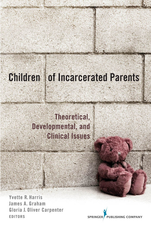 Children of Incarcerated Parents (Theoretical Developmental and Clinical Issues) by Yvette R. Harris, James A. Graham, Gloria Jean Carpenter, 9780826105134
