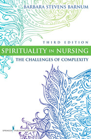 Spirituality in Nursing (The Challenges of Complexity) by Barbara Stevens Barnum, 9780826105837