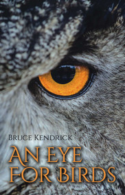 An Eye for Birds by Bruce Kendrick, 9781849954952