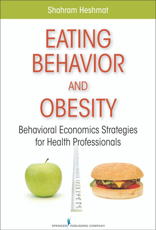 Eating Behavior and Obesity (Behavioral Economics Strategies for Health Professionals) by Shahram Heshmat, 9780826106216