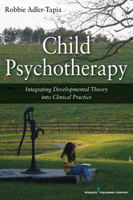 Child Psychotherapy (Integrating Developmental Theory into Clinical Practice) by Robbie Adler-Tapia, 9780826106735