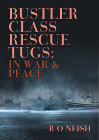 Bustler Class Rescue Tugs (In War & Peace) by R O Neish, 9781849955041
