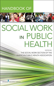 Handbook for Public Health Social Work by The Social Work Section Of The American Public Health Association, Robert Keefe, Elaine T. Jurkowski, 9780826107428