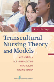 Transcultural Nursing Theory and Models (Application in Nursing Education, Practice, and Administration) by Priscilla Limbo Sagar, 9780826107480