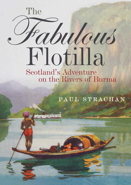 The Fabulous Flotilla (Scotland's Adventure on the Rivers of Burma) by Paul Strachan, 9781849955324