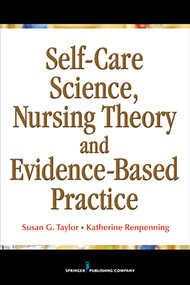 Self-Care Science, Nursing Theory and Evidence-Based Practice by Susan Gebhardt Taylor, Katherine Renpenning, 9780826107787