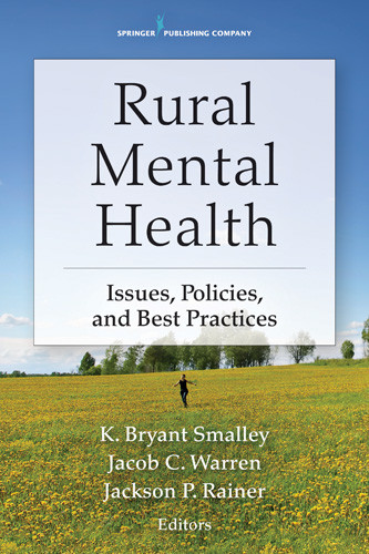 Rural Mental Health (Issues, Policies, and Best Practices) by K. Bryant Smalley, Jacob C. Warren, Jackson Rainer, 9780826107992