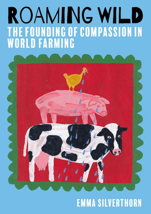 Roaming Wild (The Founding of Compassion in World Farming) by Emma Silverthorn, 9781849955430