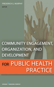 Community Engagement, Organization, and Development for Public Health Practice by Frederick G. Murphy, 9780826108012