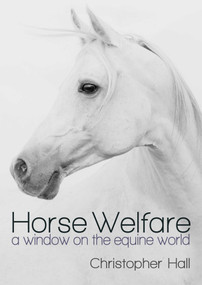 Horse Welfare (A Window on the Equine World) by Christopher Hall, 9781849955485