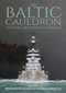 The Baltic Cauldron (Two Navies and the Fight for Freedom) by Michael Ellis, Gustaf von Hofsten, Derek Law, 9781849955492