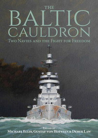 The Baltic Cauldron (Two Navies and the Fight for Freedom) by Michael Ellis, Gustaf von Hofsten, Derek Law, 9781849955492