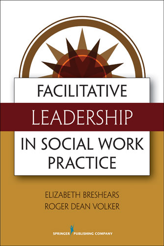 Facilitative Leadership in Social Work Practice by Elizabeth Breshears, Roger Volker, 9780826108531