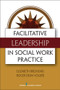 Facilitative Leadership in Social Work Practice by Elizabeth Breshears, Roger Volker, 9780826108531