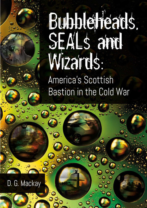 Bubbleheads, SEALs and Wizards (America's Scottish Bastion in the Cold War) by David Mackay, 9781849955546