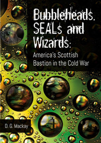 Bubbleheads, SEALs and Wizards (America's Scottish Bastion in the Cold War) by David Mackay, 9781849955546