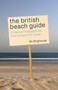 The British Beach Guide (Collected Perspectives from around the Coast) by Ian Brighouse, 9781849955553
