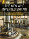 The Men who Invented Britain (An Illustrated Introduction to Great British Engineers) by John Hannavy, 9781849955683