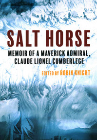 Salt Horse (Memoir of a Maverick Admiral, Claude Lionel Cumberlege) by Robin Knight, Rear Admiral Mike Harris, 9781849955720