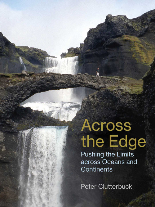 Across the Edge (Pushing the Limits across Oceans and Continents) by Peter Clutterbuck, 9781849955775