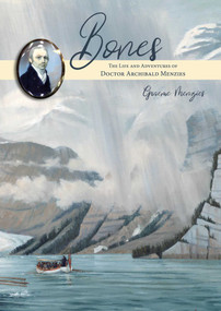 Bones (The Life and Adventures of Dr Archibald Menzies (1754-1842)) by Graeme Menzies, 9781849955911