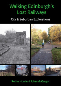 Walking Edinburgh's Lost Railways by Robin Howie, John McGregor, 9781849956024
