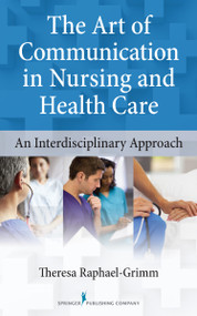 The Art of Communication in Nursing and Health Care (An Interdisciplinary Approach) by Theresa Raphael-Grimm, 9780826110558