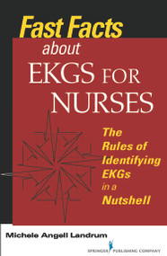Fast Facts About EKGs for Nurses (The Rules of Identifying EKGs in a Nutshell) by Michele Angell Landrum, 9780826120069