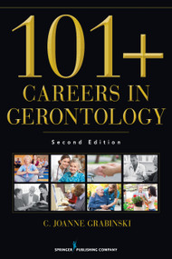 101+ Careers in Gerontology by C. Joanne Grabinski, 9780826120083