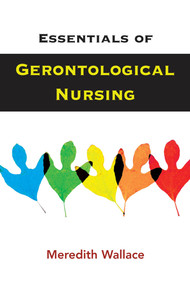 Essentials of Gerontological Nursing by Meredith Wallace Kazer, 9780826120526