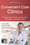 Convenient Care Clinics (The Essential Guide to Retail Clinics for Clinicians, Managers, and Educators) by Joshua Riff, Sandra Ryan, Tine Hansen-Turton, Caroline Ridgway, 9780826121264