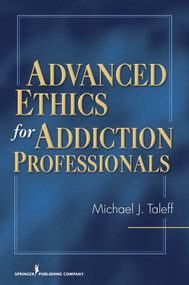 Advanced Ethics for Addiction Professionals by Michael J. Taleff, 9780826124586