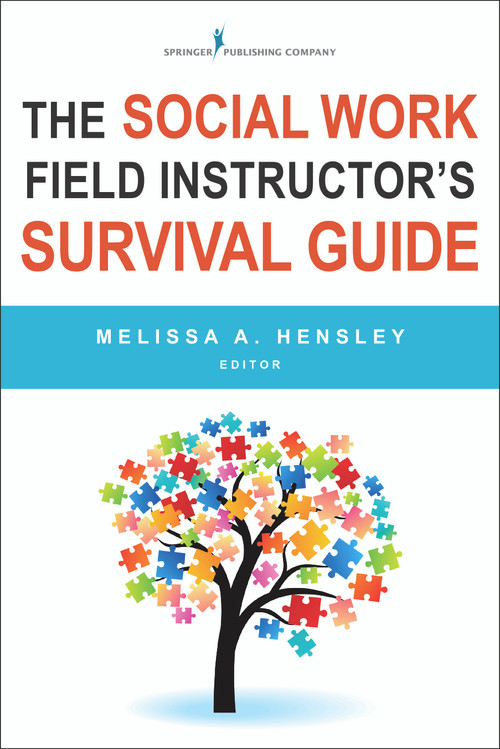 The Social Work Field Instructor's Survival Guide by Melissa Anne Hensley, 9780826127761