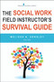 The Social Work Field Instructor's Survival Guide by Melissa Anne Hensley, 9780826127761