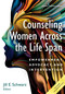 Counseling Women Across the Life Span (Empowerment, Advocacy, and Intervention) by Jill Schwarz, 9780826129161