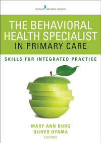 The Behavioral Health Specialist in Primary Care (Skills for Integrated Practice) by Mary Ann Burg, Oliver Oyama, 9780826129871