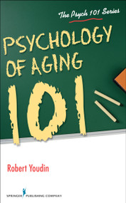 Psychology of Aging 101 by Robert Youdin, 9780826130129