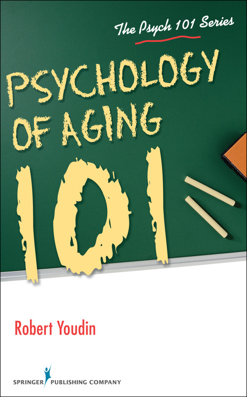 Psychology of Aging 101 by Robert Youdin, 9780826130129