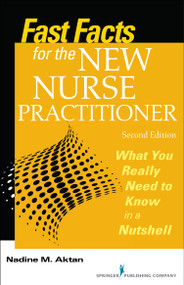 Fast Facts for the New Nurse Practitioner (What You Really Need to Know in a Nutshell) by Nadine Aktan, Nadine M. Aktan, 9780826130426