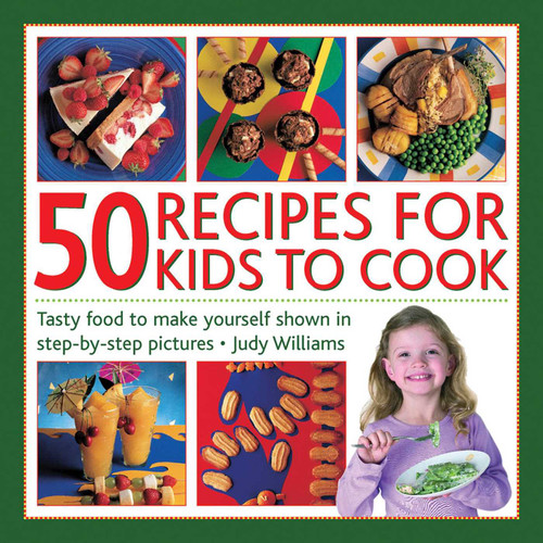 50 Recipes for Kids to Cook (Tasty Food To Make Yourself Shown In Step-By-Step Pictures) by Judy Williams, 9781861472199